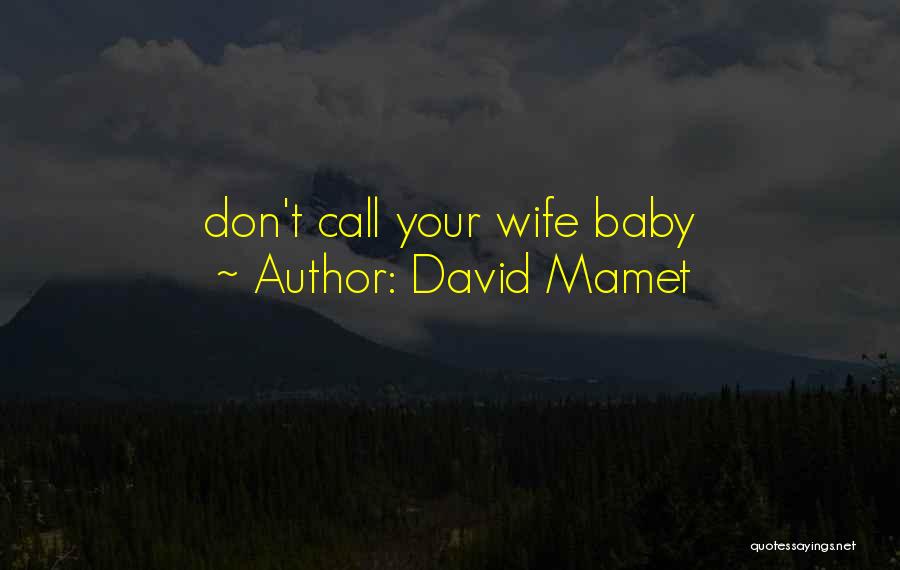 David Mamet Quotes: Don't Call Your Wife Baby