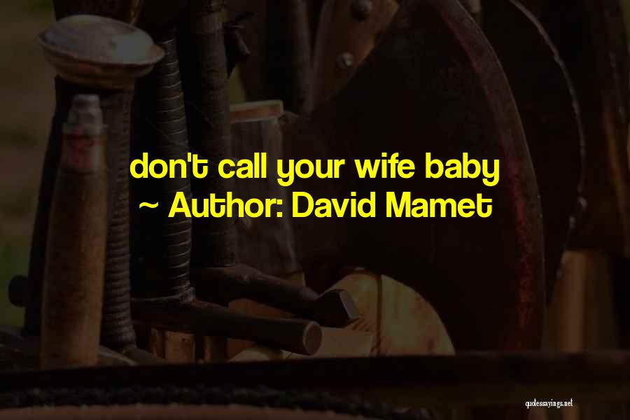 David Mamet Quotes: Don't Call Your Wife Baby