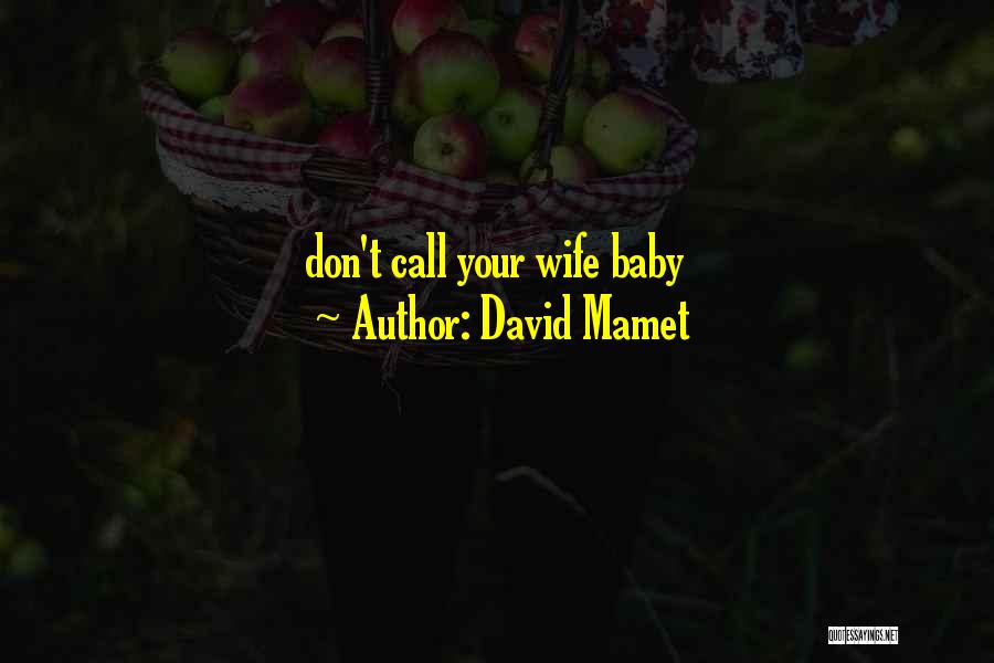 David Mamet Quotes: Don't Call Your Wife Baby