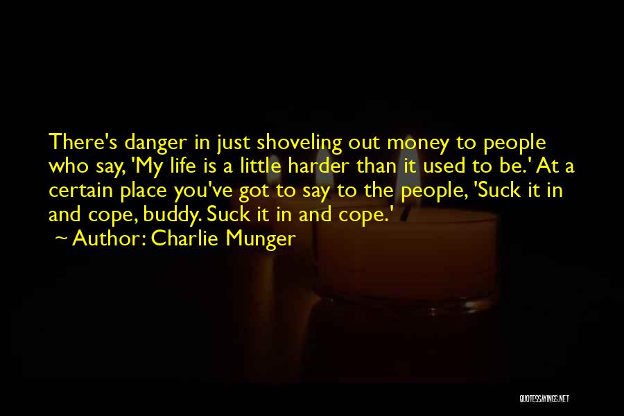 Charlie Munger Quotes: There's Danger In Just Shoveling Out Money To People Who Say, 'my Life Is A Little Harder Than It Used