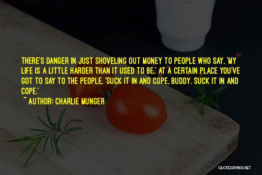 Charlie Munger Quotes: There's Danger In Just Shoveling Out Money To People Who Say, 'my Life Is A Little Harder Than It Used