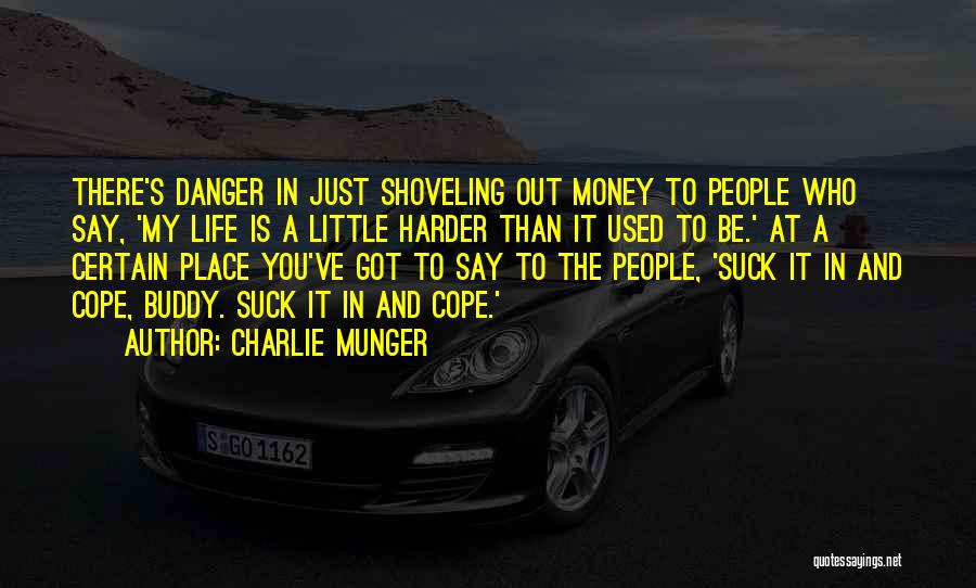 Charlie Munger Quotes: There's Danger In Just Shoveling Out Money To People Who Say, 'my Life Is A Little Harder Than It Used