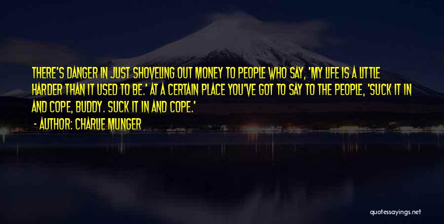 Charlie Munger Quotes: There's Danger In Just Shoveling Out Money To People Who Say, 'my Life Is A Little Harder Than It Used