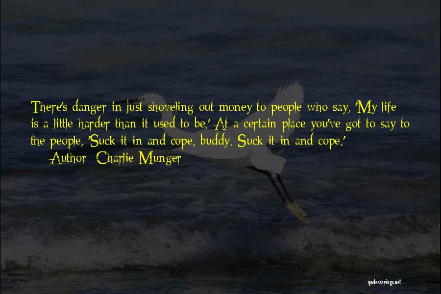 Charlie Munger Quotes: There's Danger In Just Shoveling Out Money To People Who Say, 'my Life Is A Little Harder Than It Used