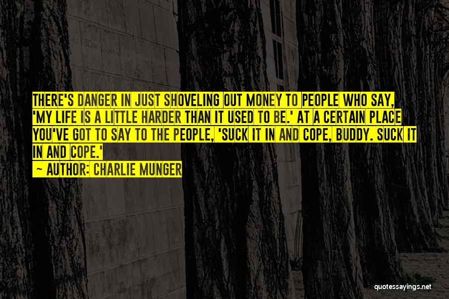 Charlie Munger Quotes: There's Danger In Just Shoveling Out Money To People Who Say, 'my Life Is A Little Harder Than It Used