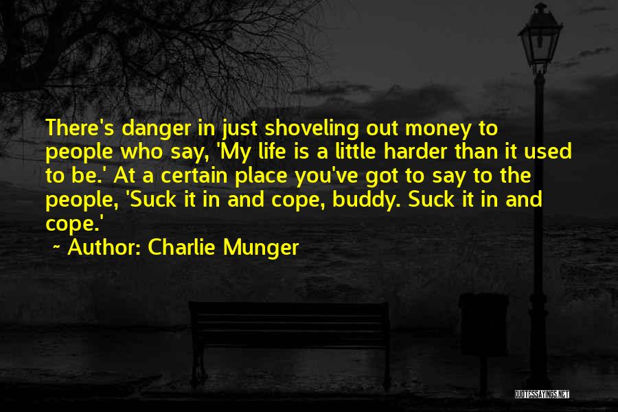 Charlie Munger Quotes: There's Danger In Just Shoveling Out Money To People Who Say, 'my Life Is A Little Harder Than It Used