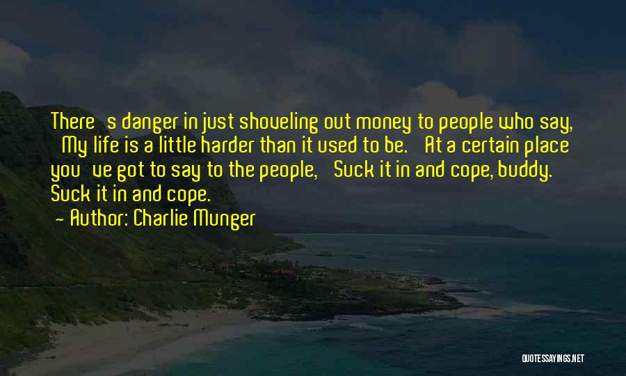 Charlie Munger Quotes: There's Danger In Just Shoveling Out Money To People Who Say, 'my Life Is A Little Harder Than It Used