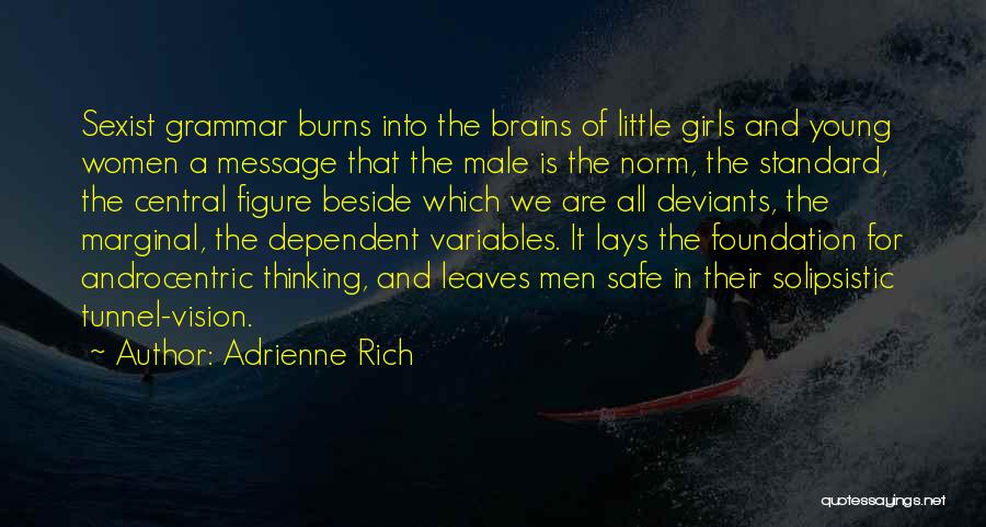 Adrienne Rich Quotes: Sexist Grammar Burns Into The Brains Of Little Girls And Young Women A Message That The Male Is The Norm,