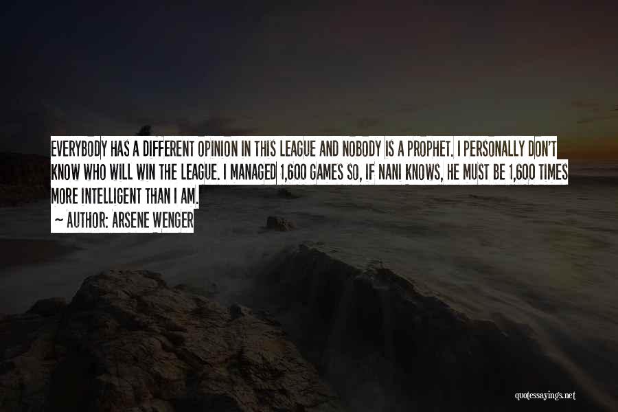 Arsene Wenger Quotes: Everybody Has A Different Opinion In This League And Nobody Is A Prophet. I Personally Don't Know Who Will Win