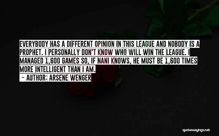 Arsene Wenger Quotes: Everybody Has A Different Opinion In This League And Nobody Is A Prophet. I Personally Don't Know Who Will Win