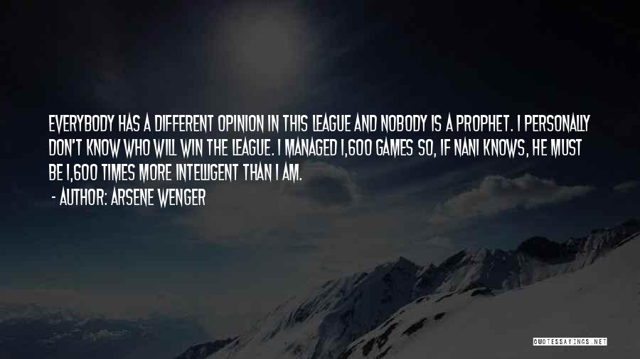 Arsene Wenger Quotes: Everybody Has A Different Opinion In This League And Nobody Is A Prophet. I Personally Don't Know Who Will Win