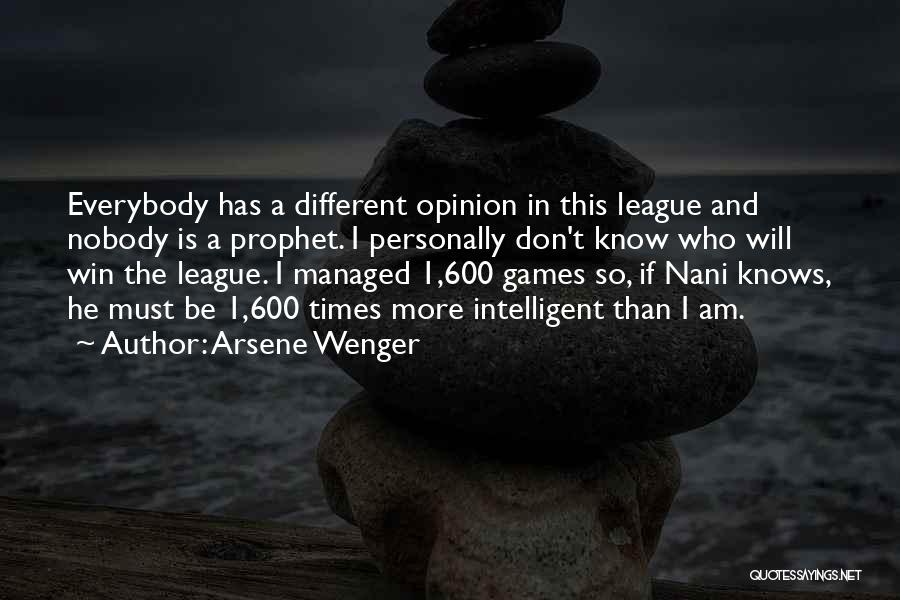 Arsene Wenger Quotes: Everybody Has A Different Opinion In This League And Nobody Is A Prophet. I Personally Don't Know Who Will Win
