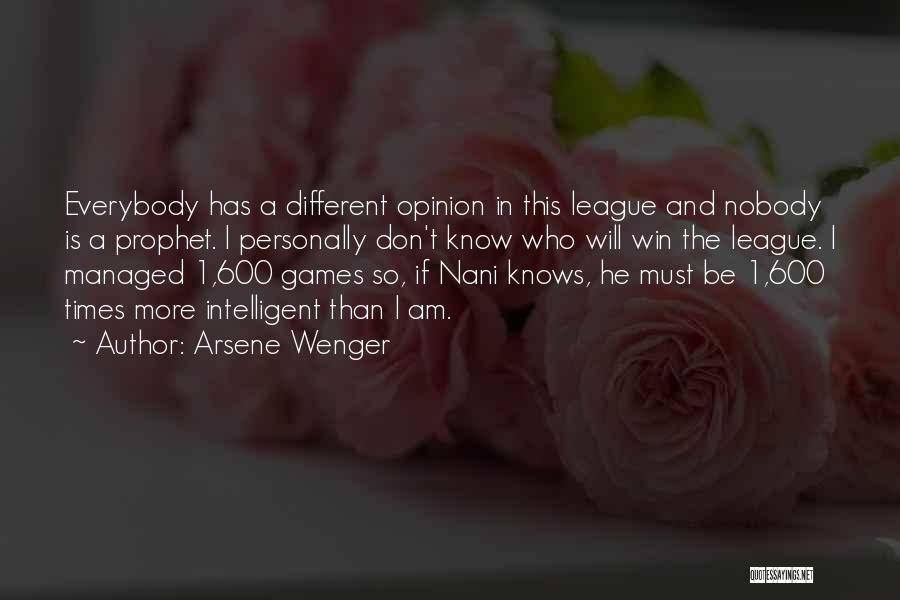 Arsene Wenger Quotes: Everybody Has A Different Opinion In This League And Nobody Is A Prophet. I Personally Don't Know Who Will Win