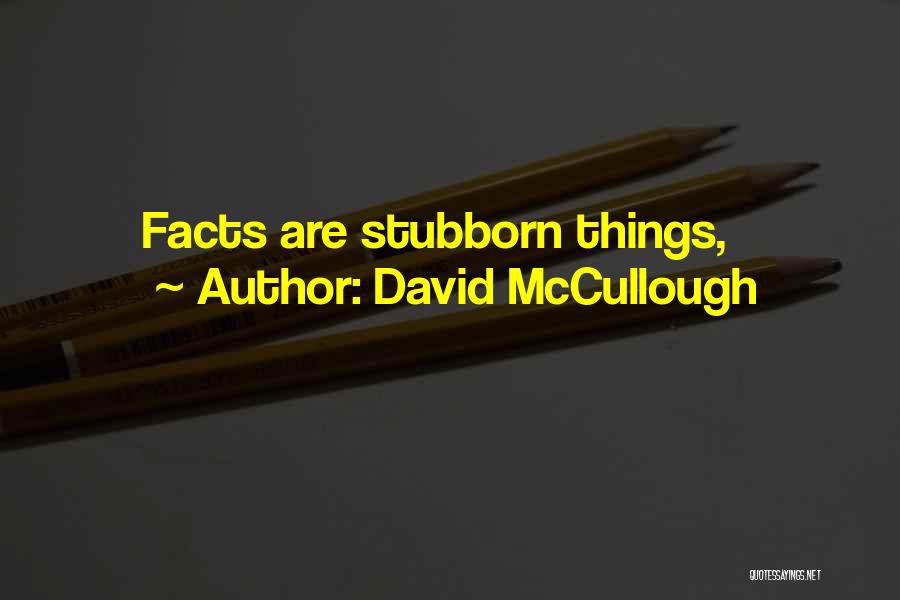 David McCullough Quotes: Facts Are Stubborn Things,