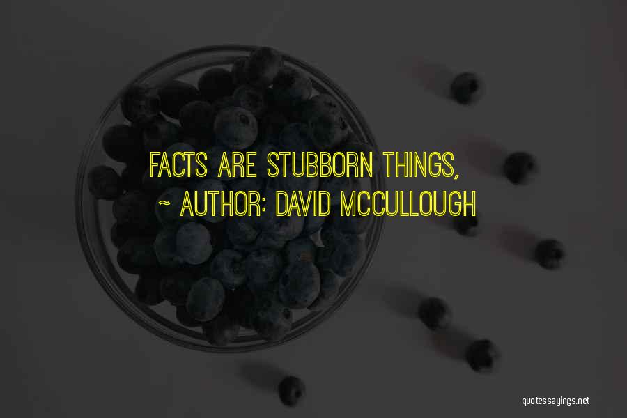 David McCullough Quotes: Facts Are Stubborn Things,