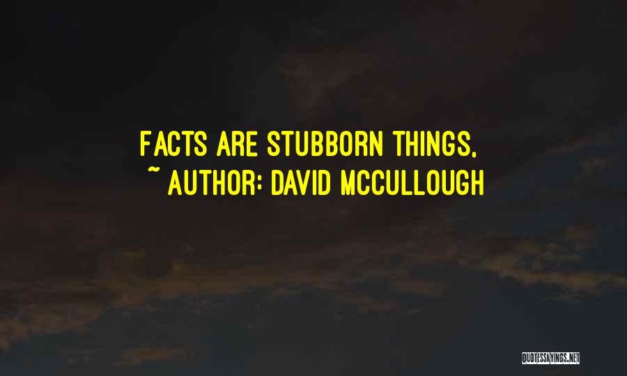 David McCullough Quotes: Facts Are Stubborn Things,