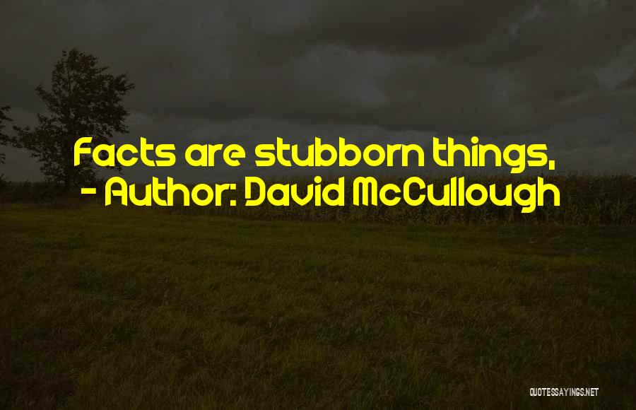 David McCullough Quotes: Facts Are Stubborn Things,