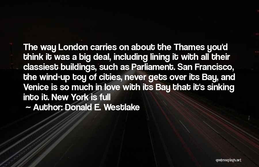 Donald E. Westlake Quotes: The Way London Carries On About The Thames You'd Think It Was A Big Deal, Including Lining It With All