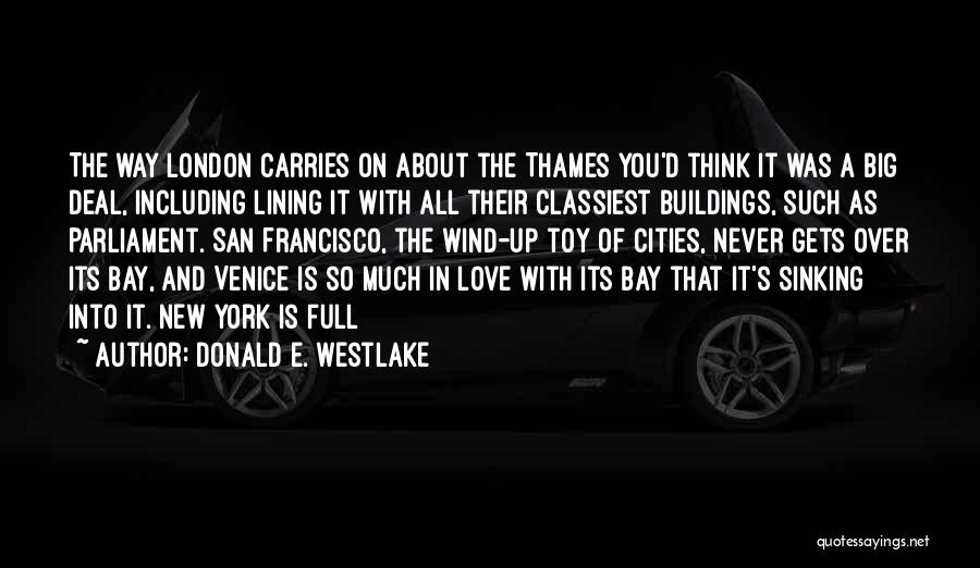 Donald E. Westlake Quotes: The Way London Carries On About The Thames You'd Think It Was A Big Deal, Including Lining It With All