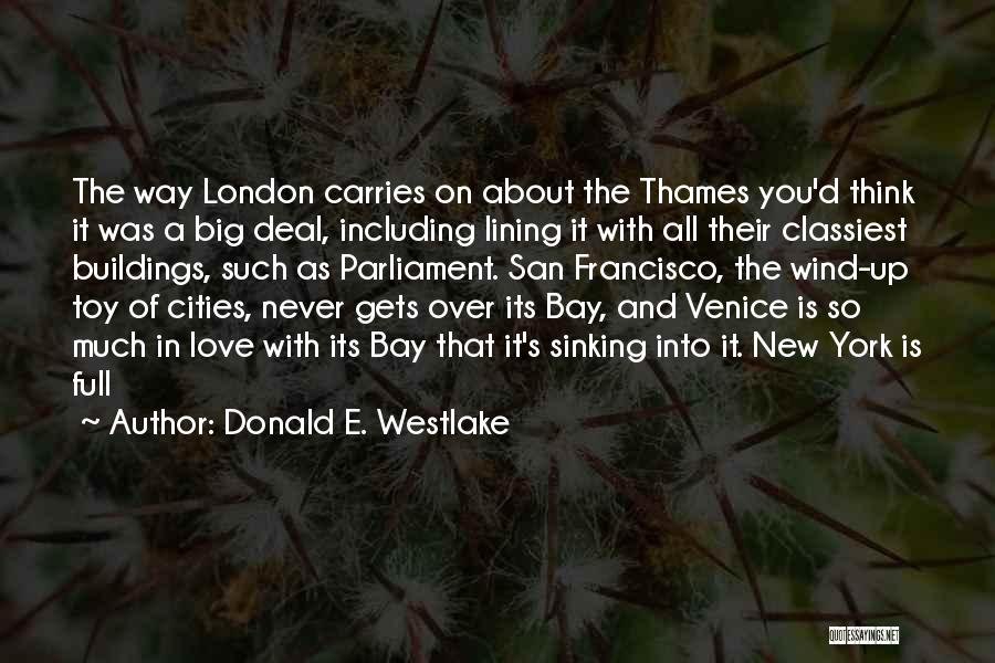 Donald E. Westlake Quotes: The Way London Carries On About The Thames You'd Think It Was A Big Deal, Including Lining It With All