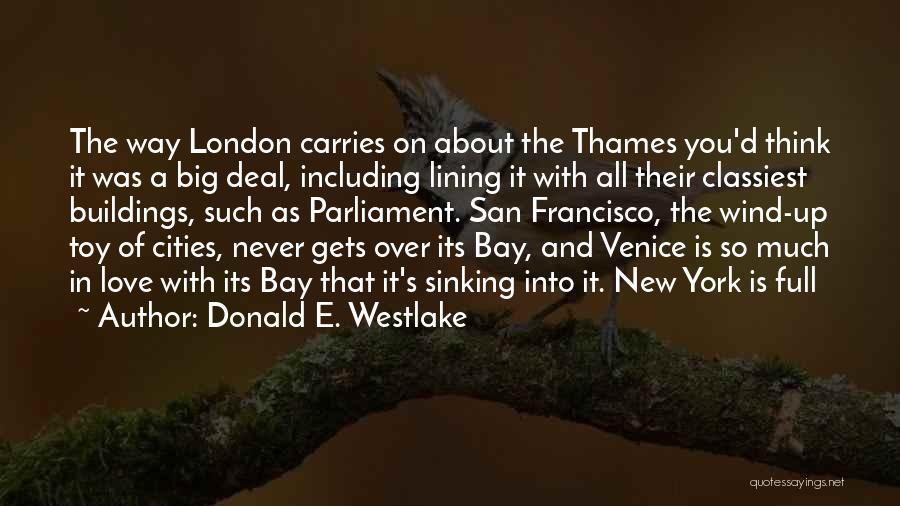 Donald E. Westlake Quotes: The Way London Carries On About The Thames You'd Think It Was A Big Deal, Including Lining It With All