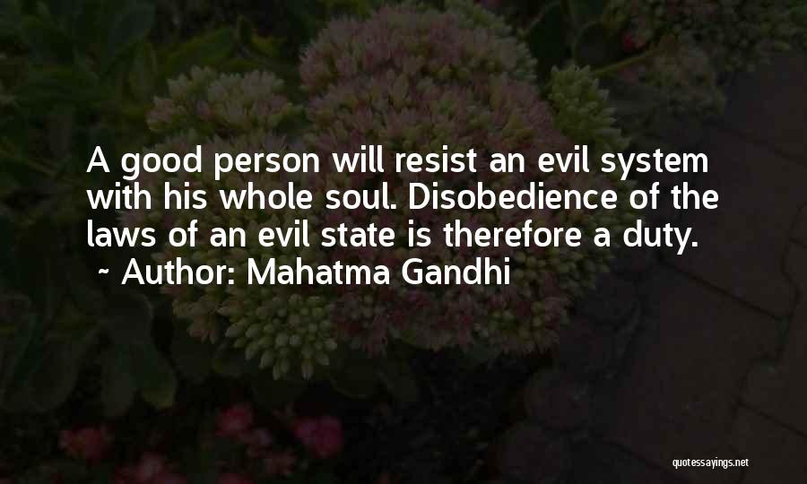 Mahatma Gandhi Quotes: A Good Person Will Resist An Evil System With His Whole Soul. Disobedience Of The Laws Of An Evil State