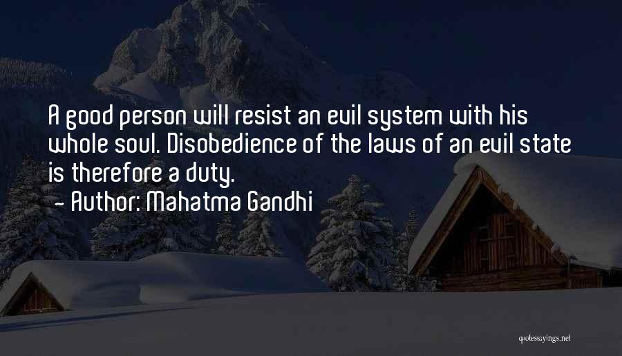 Mahatma Gandhi Quotes: A Good Person Will Resist An Evil System With His Whole Soul. Disobedience Of The Laws Of An Evil State