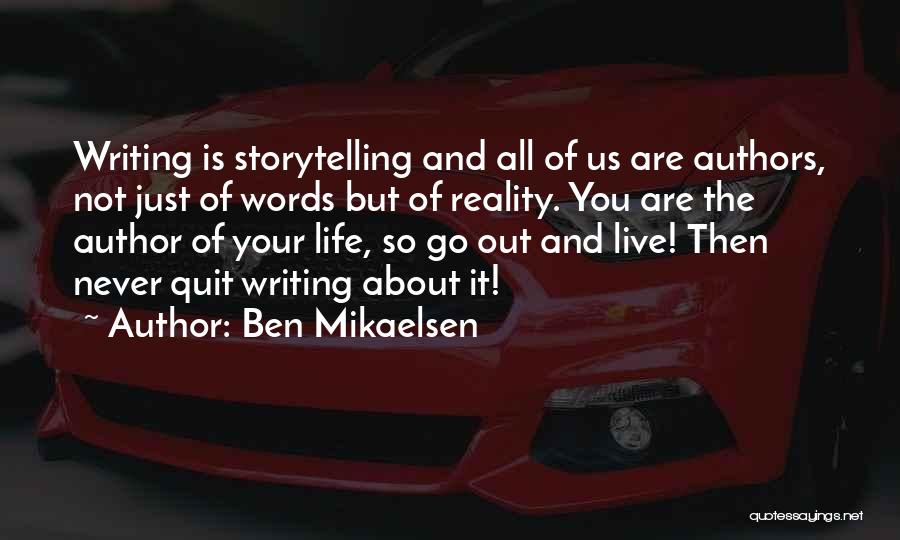 Ben Mikaelsen Quotes: Writing Is Storytelling And All Of Us Are Authors, Not Just Of Words But Of Reality. You Are The Author