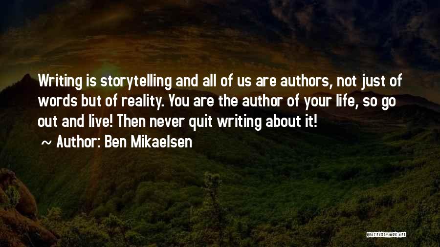 Ben Mikaelsen Quotes: Writing Is Storytelling And All Of Us Are Authors, Not Just Of Words But Of Reality. You Are The Author