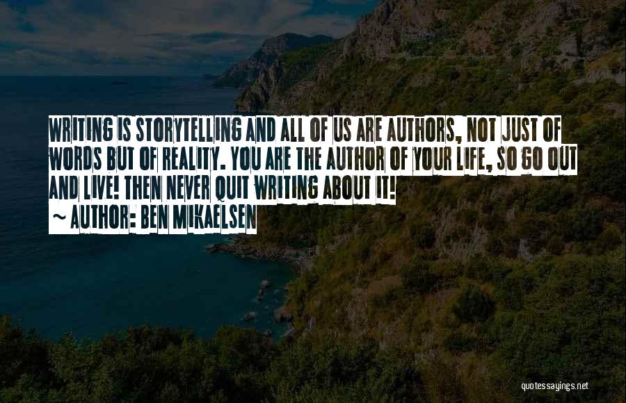 Ben Mikaelsen Quotes: Writing Is Storytelling And All Of Us Are Authors, Not Just Of Words But Of Reality. You Are The Author