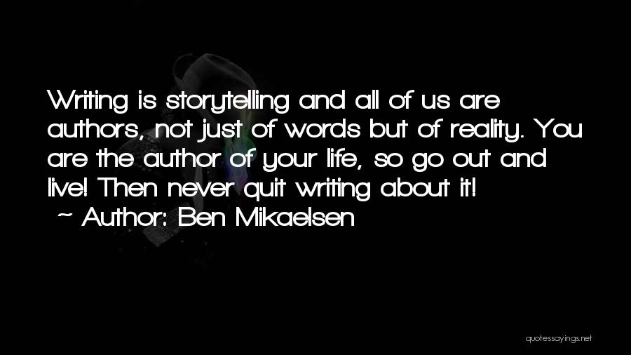 Ben Mikaelsen Quotes: Writing Is Storytelling And All Of Us Are Authors, Not Just Of Words But Of Reality. You Are The Author