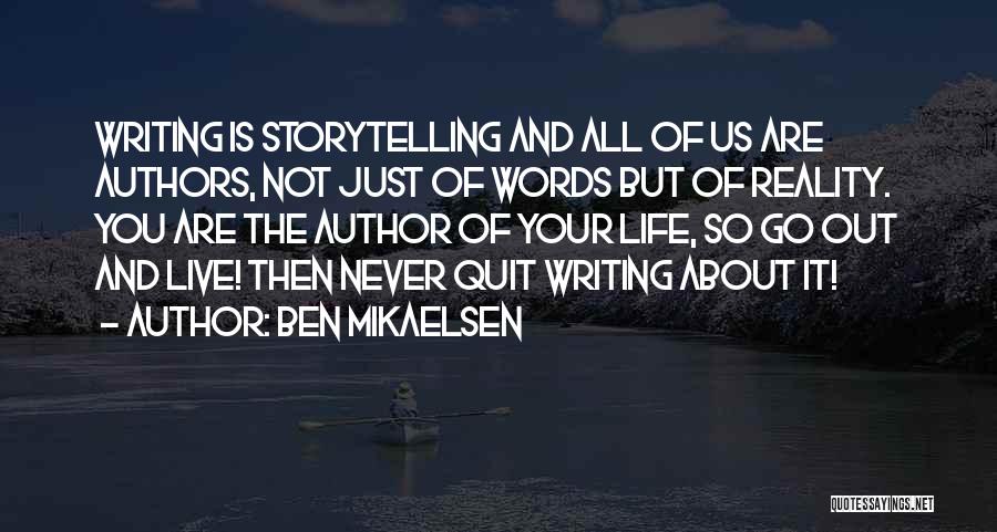 Ben Mikaelsen Quotes: Writing Is Storytelling And All Of Us Are Authors, Not Just Of Words But Of Reality. You Are The Author