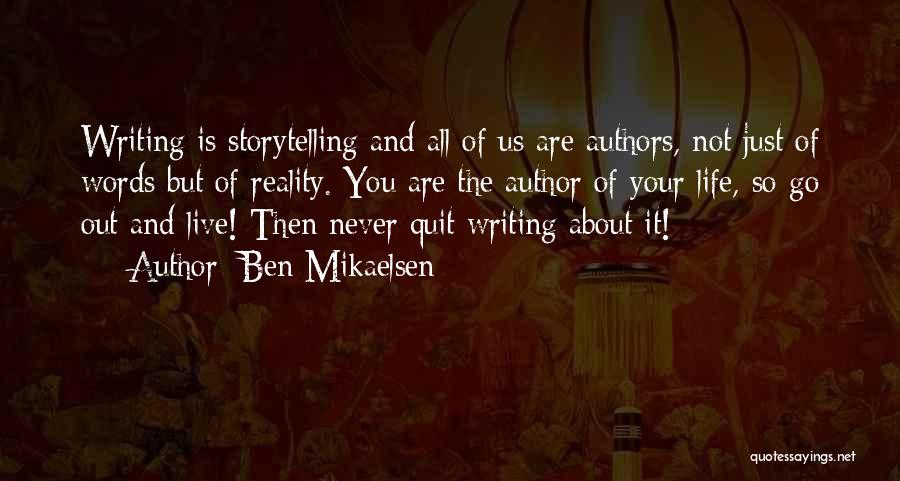 Ben Mikaelsen Quotes: Writing Is Storytelling And All Of Us Are Authors, Not Just Of Words But Of Reality. You Are The Author