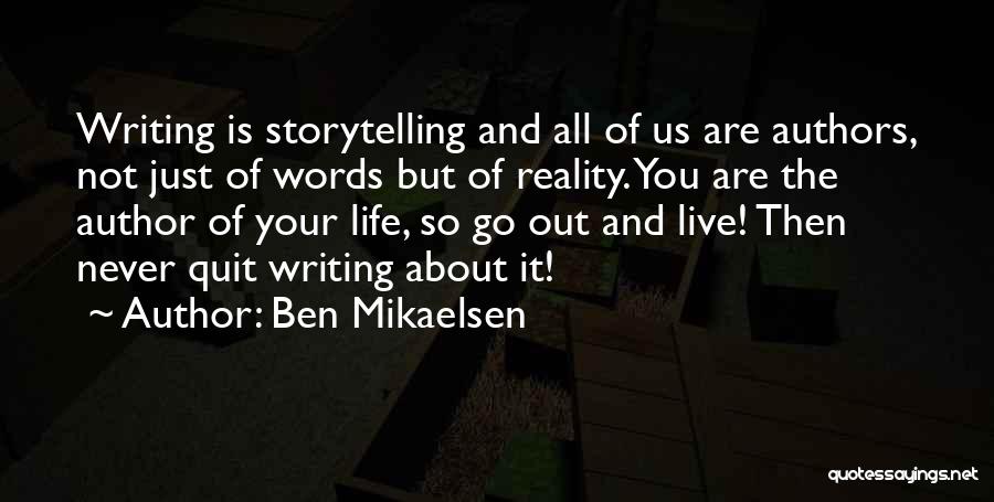 Ben Mikaelsen Quotes: Writing Is Storytelling And All Of Us Are Authors, Not Just Of Words But Of Reality. You Are The Author