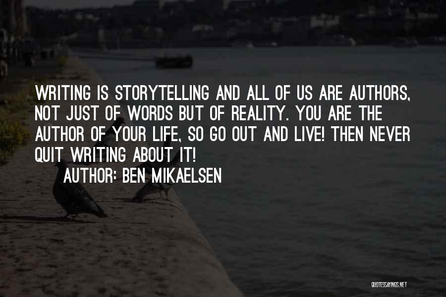 Ben Mikaelsen Quotes: Writing Is Storytelling And All Of Us Are Authors, Not Just Of Words But Of Reality. You Are The Author