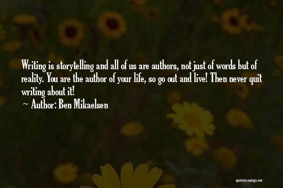 Ben Mikaelsen Quotes: Writing Is Storytelling And All Of Us Are Authors, Not Just Of Words But Of Reality. You Are The Author