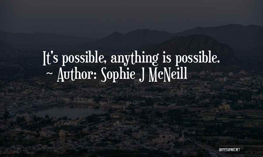 Sophie J McNeill Quotes: It's Possible, Anything Is Possible.