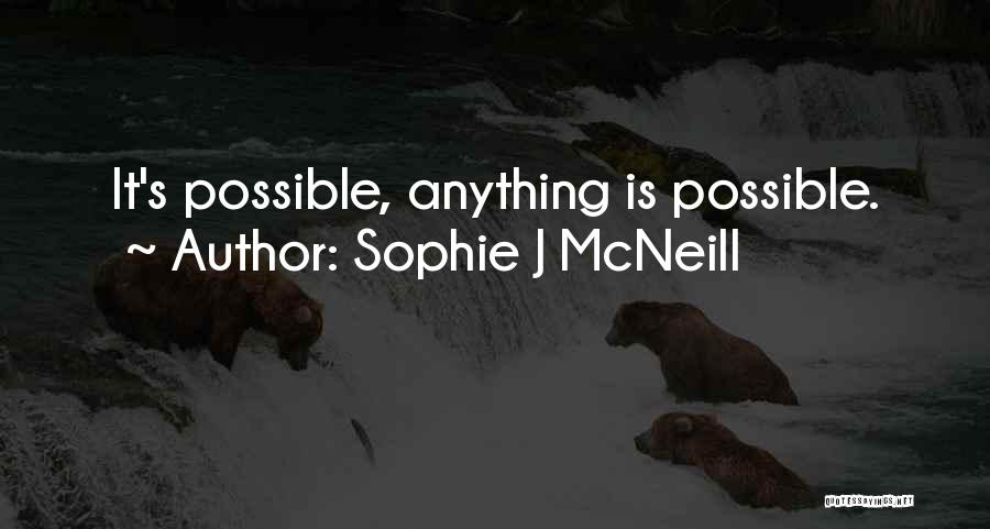 Sophie J McNeill Quotes: It's Possible, Anything Is Possible.