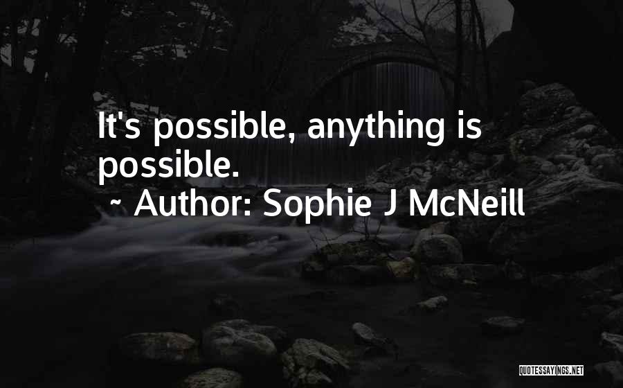 Sophie J McNeill Quotes: It's Possible, Anything Is Possible.