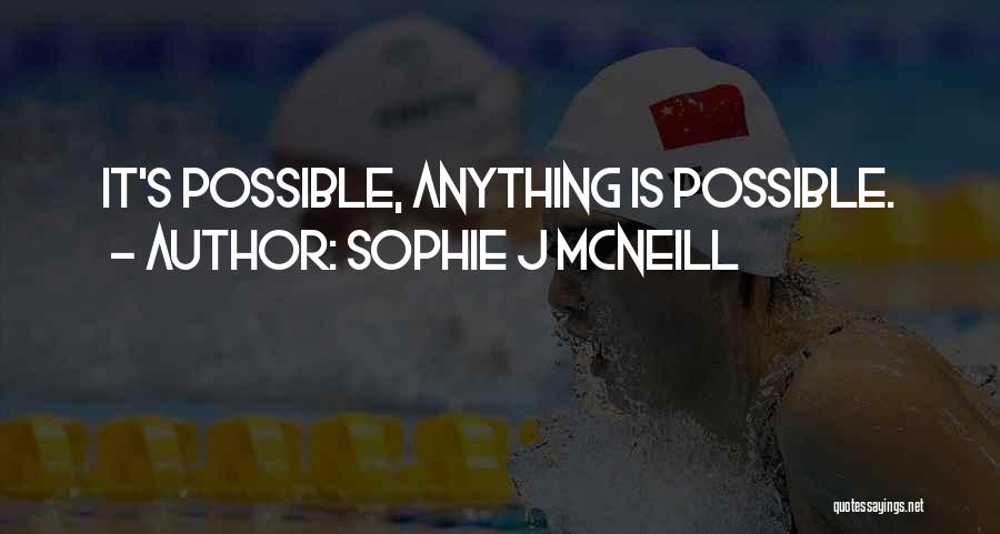 Sophie J McNeill Quotes: It's Possible, Anything Is Possible.