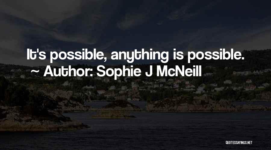 Sophie J McNeill Quotes: It's Possible, Anything Is Possible.