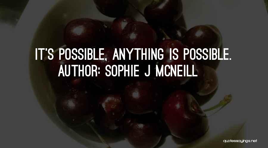 Sophie J McNeill Quotes: It's Possible, Anything Is Possible.