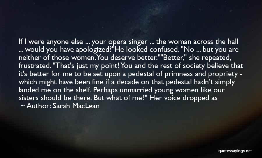 Sarah MacLean Quotes: If I Were Anyone Else ... Your Opera Singer ... The Woman Across The Hall ... Would You Have Apologized?he