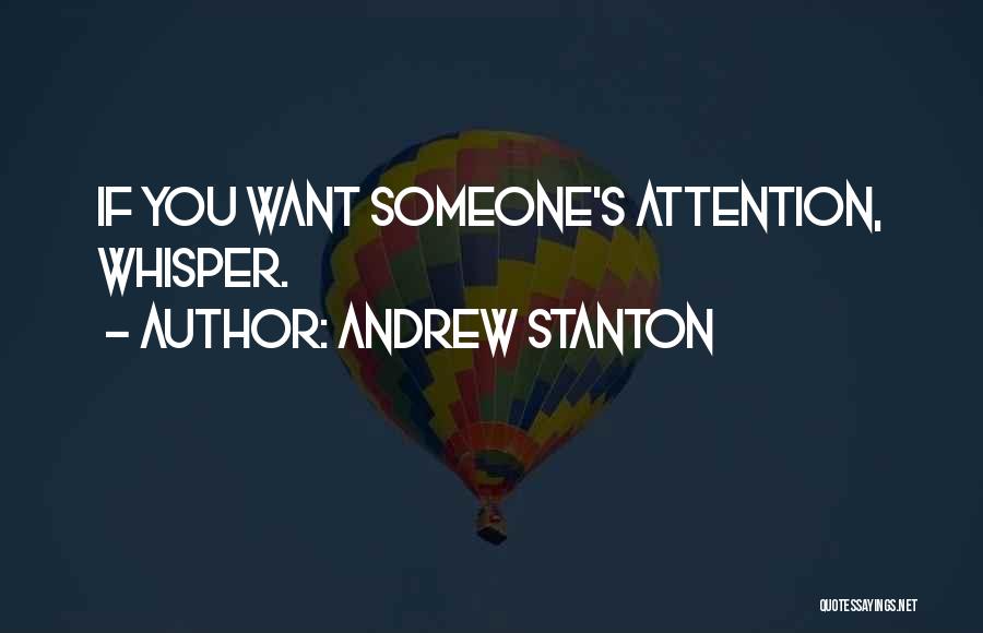 Andrew Stanton Quotes: If You Want Someone's Attention, Whisper.