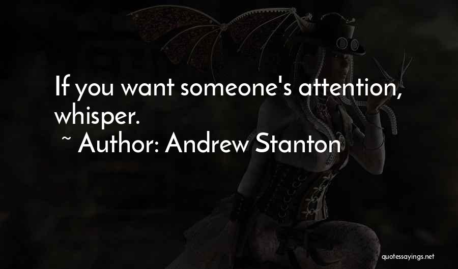 Andrew Stanton Quotes: If You Want Someone's Attention, Whisper.