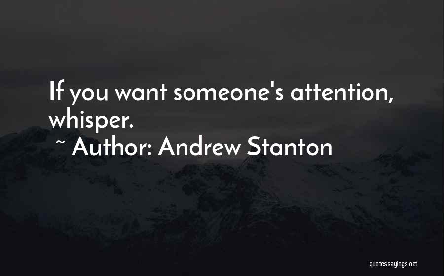 Andrew Stanton Quotes: If You Want Someone's Attention, Whisper.