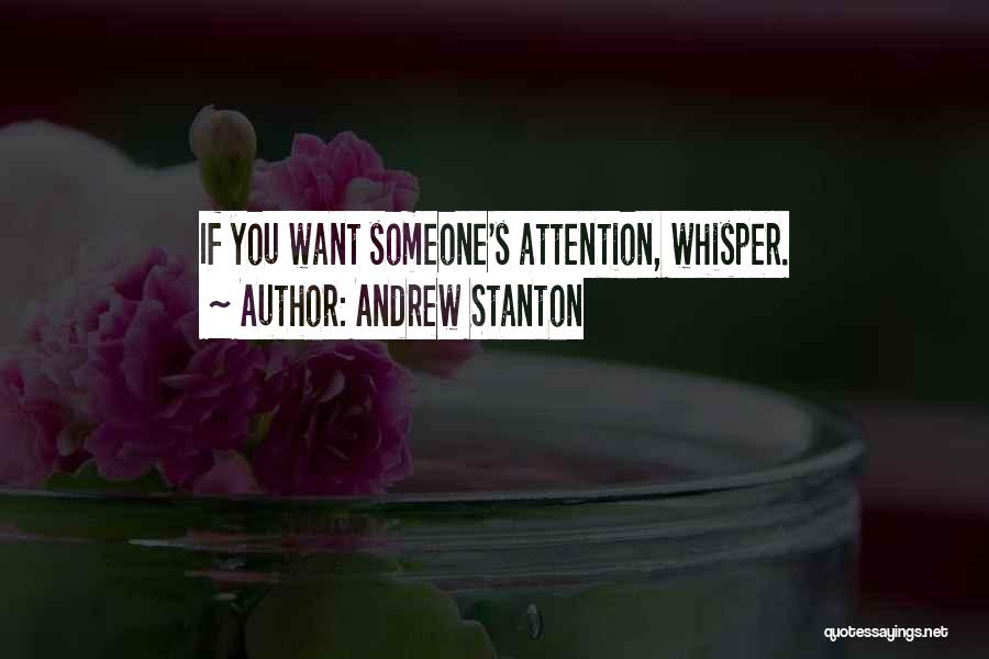 Andrew Stanton Quotes: If You Want Someone's Attention, Whisper.