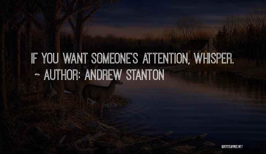 Andrew Stanton Quotes: If You Want Someone's Attention, Whisper.