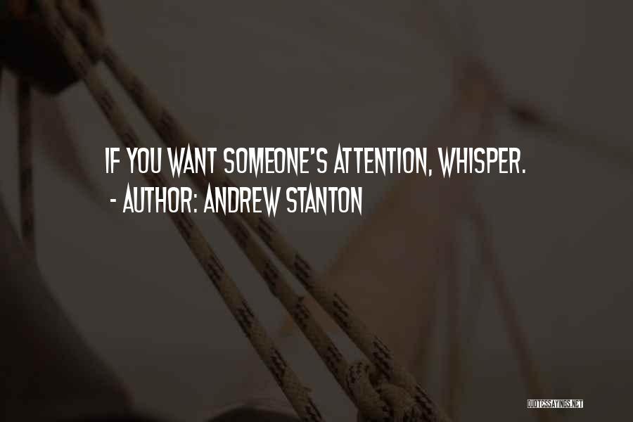 Andrew Stanton Quotes: If You Want Someone's Attention, Whisper.