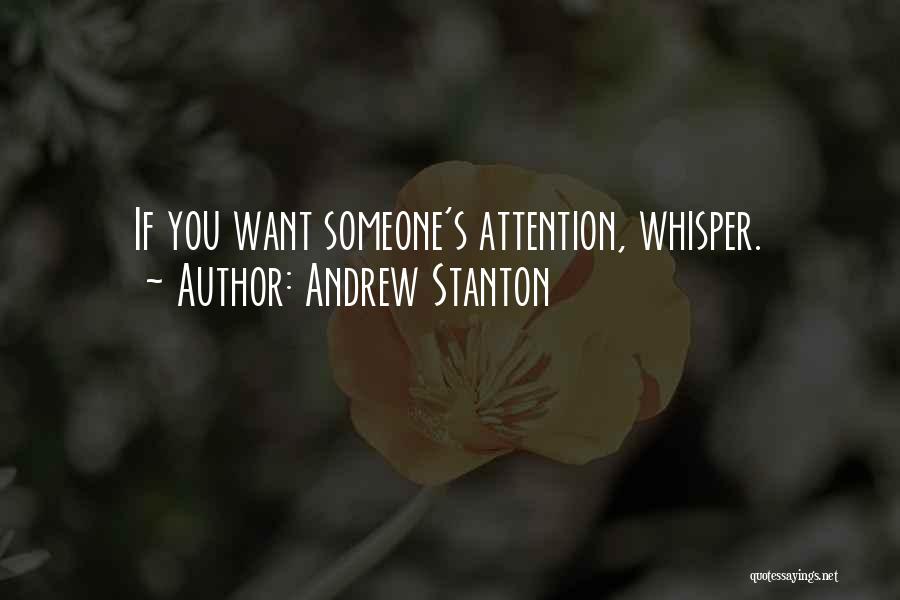 Andrew Stanton Quotes: If You Want Someone's Attention, Whisper.